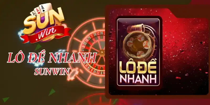 Lô Đề Nhanh Sunwin - Cơ Hội Nhận Thưởng Khủng Chỉ Sau 1 Phút