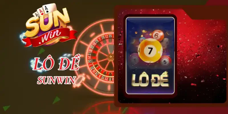 Lô Đề Sunwin - Cơ hội “ăn” thưởng khủng lên đến 1:900