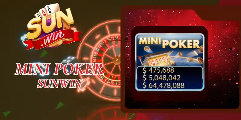 Mini Poker Sunwin - Cách Chơi & Hệ Số Thưởng Siêu Hấp Dẫn