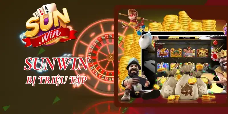 Sunwin Bị Triệu Tập - Giải Đáp Sự Thật Đằng Sau Tin Đồn