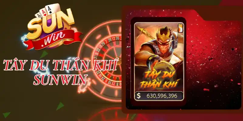 Tây Du Thần Khí Sunwin - Bom Tấn Slot Thưởng Khủng Nhất 2026