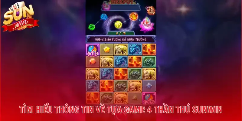 Tìm hiểu thông tin về tựa game 4 Thần Thú Sunwin 