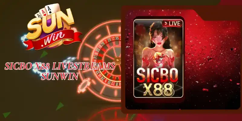 Sicbo X88 Livestreams Sunwin - Tung Xúc Xắc, Hốt Thưởng Đậm