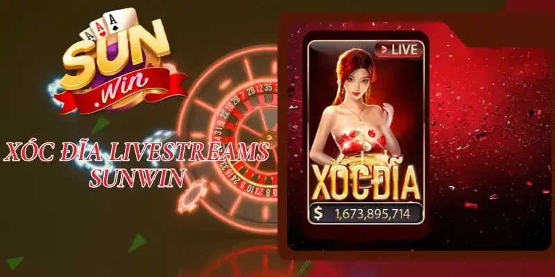Xóc Đĩa Livestreams Sunwin - Trải Nghiệm Cược Uy Tín Top 1